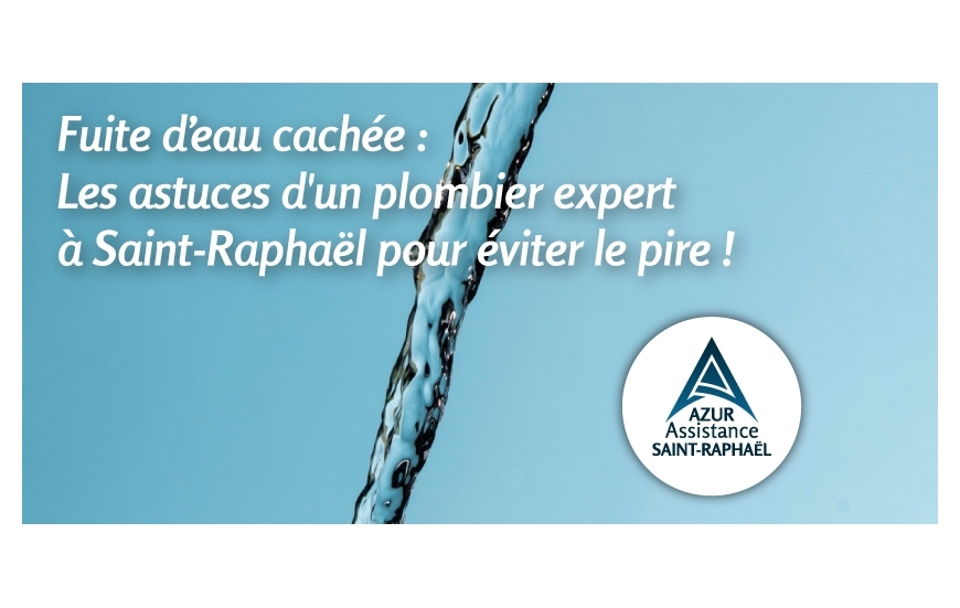Fuite d’eau cachée : Les astuces d'un plombier expert à Saint-Raphaël pour éviter le pire !