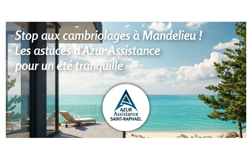 Stop aux cambriolages à Mandelieu ! Les astuces d'Azur Assistance pour un été tranquille